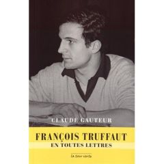 François Truffaut en toutes lettres - Gauteur Claude