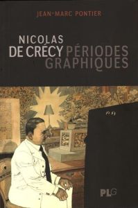 Nicolas de Crécy. Périodes graphiques - Pontier Jean-Marc