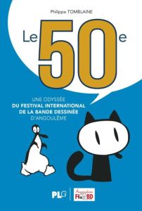 Le 50ème, une odyssée du festival international de la bande dessinée d'Angoulême - Tomblaine Philippe