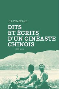 Dits et écrits d'un cinéaste chinois 1996-2011 - Jia Zhang-Ke - Dubois François - Zhou Ping - Wei-G
