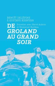 De Groland au Grand soir - Delépine Benoît, Kervern Gustave, Aubron Hervé