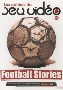 Les cahiers du jeu vidéo N° 2 : Football stories - Audureau William