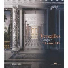 Versailles disparu de Louis XIV - Maral Alexandre - Da Vinha Mathieu - Mouquin Sophi