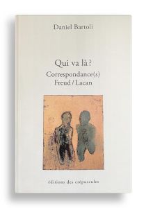Qui va là ? Correspondance(s) Freud/Lacan. Tome 3 - Bartoli Daniel - Freud Sigmund - Lacan Jacques