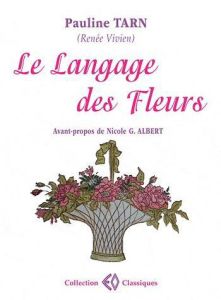 Le Langage des Fleurs - Tarn Pauline - Albert Nicole G. - Vivien Renée