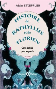 Histoire de Bathyllus et de Florien - Stoeffler Alain