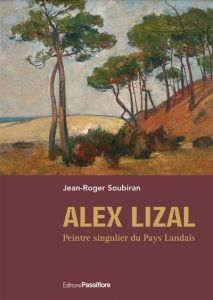 Alex Lizal, peintre singulier du pays landais - Soubiran Jean-Roger