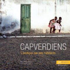 Capverdiens. L'archipel par ses habitants - Hombres Marie d' - Pons Christophe