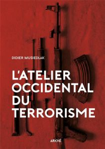 L'ATELIER OCCIDENTAL DU TERRORISME - MUSIEDLAK DIDIER