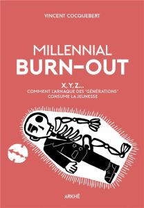 Millenial Burn-Out. X, Y, Z - Comment l'arnaque des "générations" consume la jeunesse - Cocquebert Vincent