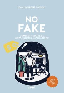 No fake : contre-histoire de notre quête d'authenticité - Cassely Jean-Laurent
