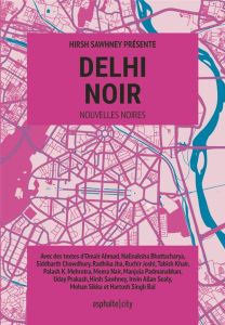 Delhi noir. Edition actualisée - Jha Radhika - Sawhney Hirsh - Doubinsky Sébastien