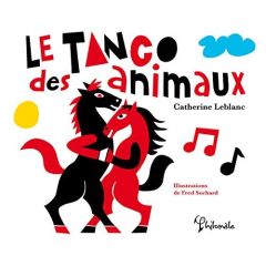 Le tango des animaux - Leblanc Catherine - Sochard Fred