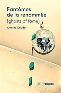 Fantômes de la renommée. (Ghosts of fame) - Couder Antoine - Burger Rodolphe