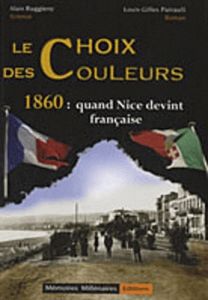 Le choix des couleurs. 1860 : quand Nice devint française - Ruggiero Alain - Pairault Louis-Gilles