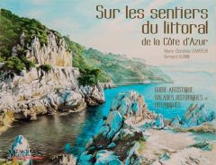 Sur les sentiers du littoral de la Côte-d'Azur. Guide artistique, balades historiques et botaniques - Lemayeur Carina - Alunni Bernard
