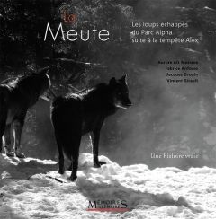 La Meute. Les loups échappés du Parc Alpha suite à la tempête Alex - Drouin Jacques - Anfosso Fabrice - Ait Meziane Aur