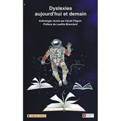 Dyslexies, aujourd'hui et demain - Péguin Cécile - Branciard Laetitia
