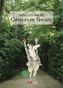 Dans les pas de Charles de Gaulle - Bouhanna Laurent - Godfrain Jacques