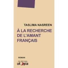 A LA RECHERCHE DE L'AMANT FRANCAIS - Nasreen Taslima - Barailles Marion