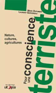 Pour une conscience terriste. Nature, cultures, agricultures - Dufumier Marc - Gervereau Laurent