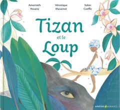 Tizan et le loup - Hosany Amarnath - Massenot Véronique - Coeffic Sol