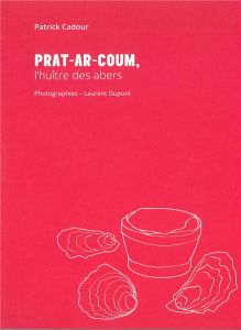 Prat-Ar-Coum, l'huître des abers - Cadour Patrick - Dupont Laurent - Savoy Guy