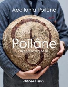 Poilâne. Des grains aux pains - Poilâne Apollonia - Vaurès-Santamaria Philippe - R