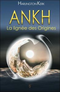 Ankh. La lignée des Origines - Kerk Harlington