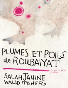 Plumes et poils de Roubaiyat. Edition bilingue français-arabe - Jahine Salah - Taher Walid