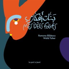 Mes idées folles. Edition bilingue français-arabe - Badescu Ramona - Taher Walid - Daaboul Georges