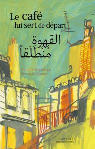 Le café lui sert de départ. Edition bilingue français-arabe - Bontemps Nathalie - Guillaume Benoît - Haji Golan