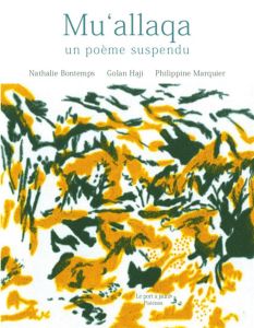 Mu'allaqa. Un poème suspendu, Edition bilingue français-arabe - Bontemps Nathalie - Haji Golan - Marquier Philippi