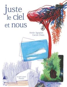 Juste le ciel et nous. Edition bilingue français-arabe - Agopian Annie - Chaix Carole - Haji Golan