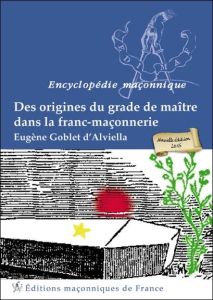 Des origines du grade de maître dans la franc-maçonnerie - Goblet d'Alviella Eugène