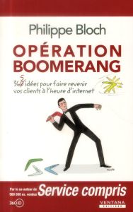 Opération boomerang - 365 idées pour faire revenir vos clients à l'heure d'internet - Bloch Philippe
