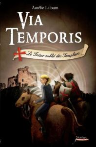 Via Temporis Tome 2 : Le Trésor oublié des Templiers - Laloum Aurélie