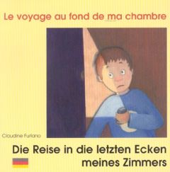 Le voyage au fond de ma chambre. Edition bilingue français-allemand - Furlano Claudine - Lefrançois Nicolas