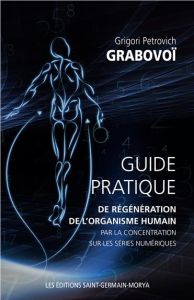 Guide pratique de régénération de l'organisme humain par la concentration sur les séries numériques - Grabovoï Grigori Petrovich