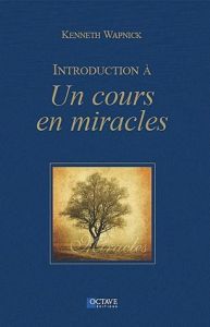 Introduction à Un cours en miracles - Wapnick Kenneth - Ouellet Denis
