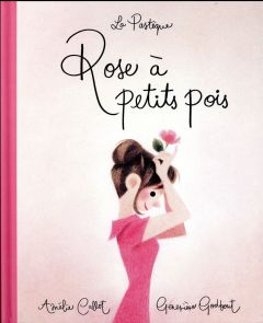 Rose à petit pois - Callot Amélie - Godbout Geneviève