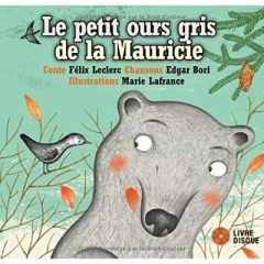 Le petit ours gris de la Mauricie. Avec 1 CD audio - Leclerc Félix - Bori Edgar - Lafrance Marie