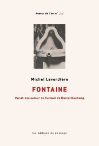 FONTAINE - VARIATIONS AUTOUR DE L'URINOIR DE MARCEL DUCHAMP - LAVERDIERE MICHEL