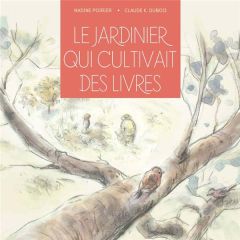Le Jardinier qui cultivait des livres - Poirier Nadine - Dubois Claude K.