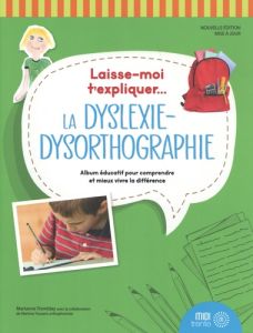 Laisse moi t'expliquer la dyslexie-dysorthographie - Tremblay Marianne