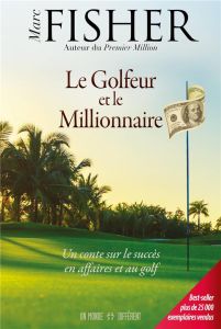 Le golfeur et le Millionnaire - Fisher Marc