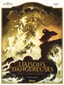LIAISONS DANGEREUSES - PRELIMINAIRES - TOME 03 - L'HALLALI DES AMANTS - BETBEDER/DJIEF