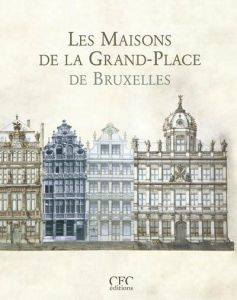 Les maisons de la Grand-Place de Bruxelles. 4e édition revue et augmentée - Heymans Vincent