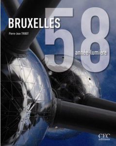 BRUXELLES 58 ANNEE-LUMIERE, LIEUX DE MEMOIRE (2EME ED) - TRIBOT, PIERRE-JEA
