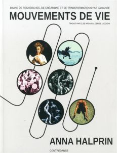Mouvements de vie. 60 ans de recherches, de créations et de transformations par la danse - Halprin Anna - Argaud Elise - Luccioni Denise